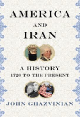 America and Iran : a history, 1720 to the present /