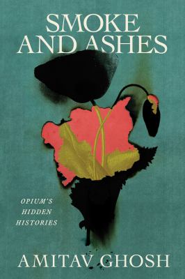 Smoke and ashes : opium's hidden histories /