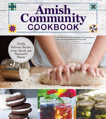 Amish community cookbook : simply delicious recipes from Amish and Mennonite homes /