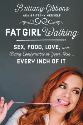 Fat girl walking : sex, food, love, and being comfortable in your skin-- every inch of it /