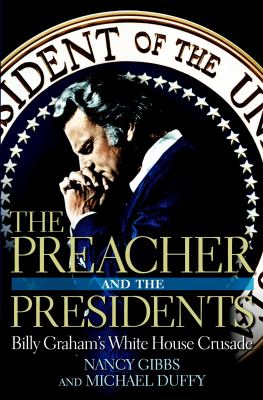 The preacher and the presidents : Billy Graham in the White House /