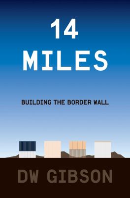 14 miles : building the border wall /