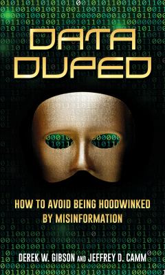 Data duped : how to avoid being hoodwinked by misinformation /