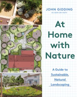 At home with nature : a guide to sustainable, natural landscaping /