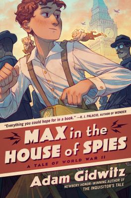 Max in the house of spies / A Tale of World War II Adam Gidwitz.