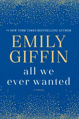 All we ever wanted : a novel /