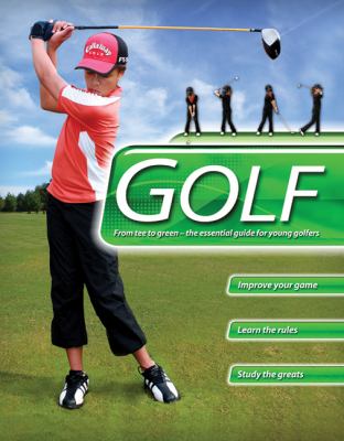 Golf : from tee to green : the essential guide for young golfers /