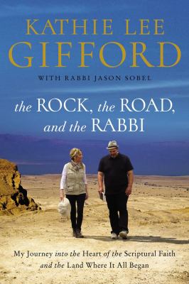 The rock, the road, and the rabbi : my journey into the heart of scriptural faith and the land where it all began /