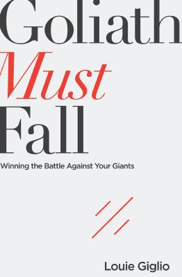 Goliath must fall : winning the battle against your giants /