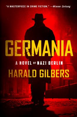 Germania : a novel of Nazi Berlin /