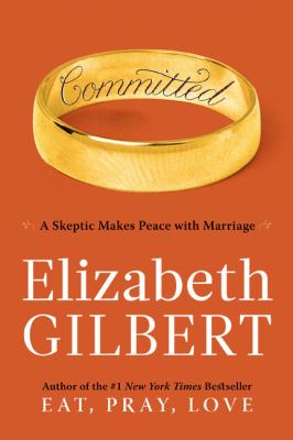 Committed : a skeptic makes peace with marriage /