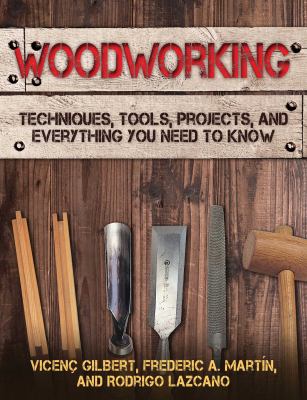 Woodworking : techniques, tools, projects, and everything you need to know /