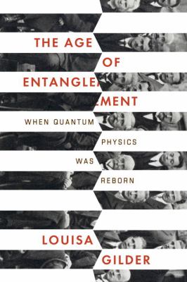 The age of entanglement : when quantum physics was reborn /