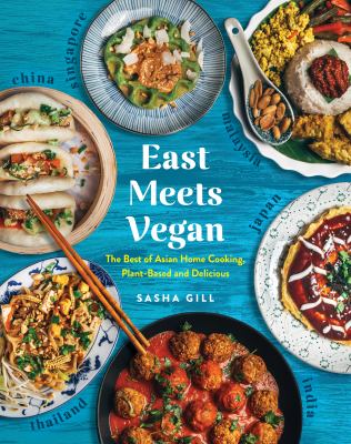 East meets vegan : the best of Asian home cooking, plant-based and delicious /