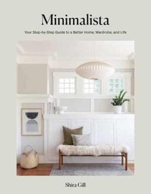 Minimalista : your step-by-step guide to a better home, wardrobe, and life /