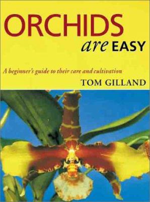 Orchids are easy : a beginner's guide to their care and cultivation /