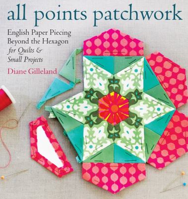 All points patchwork : English paper piecing beyond the hexagon for quilts and small projects /