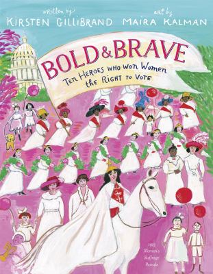 Bold & brave : ten heroes who won women the right to vote /