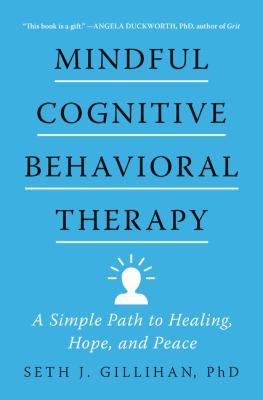 Mindful cognitive behavioral therapy : a simple path to healing, hope, and peace /