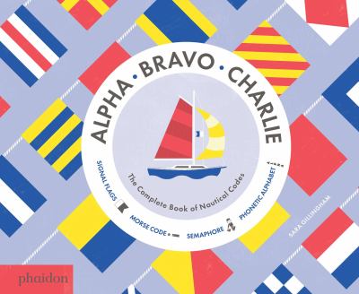 Alpha, Bravo, Charlie : the complete book of nautical codes /