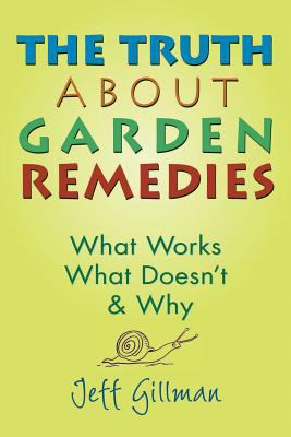 The truth about garden remedies : what works, what doesn't & why /