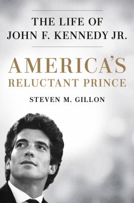 America's reluctant prince : the life of John F. Kennedy Jr. /