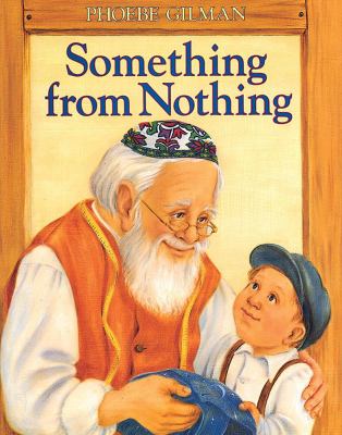 Something from nothing : adapted from a Jewish folktale /