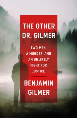 The other Dr. Gilmer : two men, a murder, and an unlikely fight for justice /