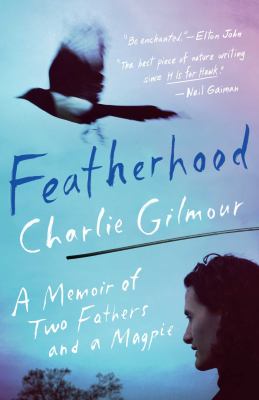 Featherhood : a memoir of birds and fathers and a magpie /