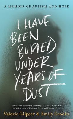 I have been buried under years of dust : a memoir of autism and hope /