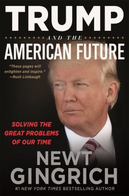 Trump and the American future : solving the great problems of our time /