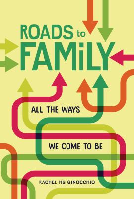 Roads to family : all the ways we come to be /