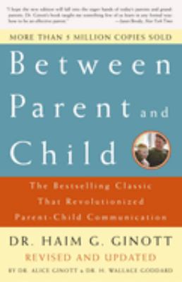 Between parent and child : the bestselling classic that revolutionized parent-child communication /