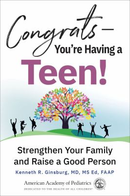 Congrats -- you're having a teen! : strengthen your family and raise a good person /