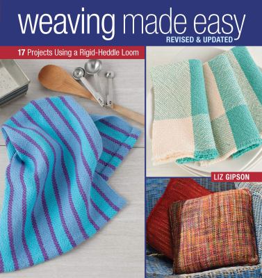 Weaving made easy : 17 projects using a simple loom /
