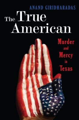The true American : murder and mercy in Texas /