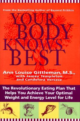 Your body knows best : the revolutionary eating plan that helps you achieve your optimal weight and energy level for life /