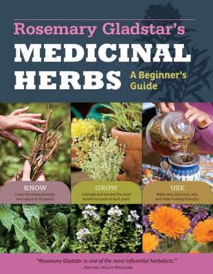 Rosemary Gladstar's medicinal herbs : a beginner's guide /