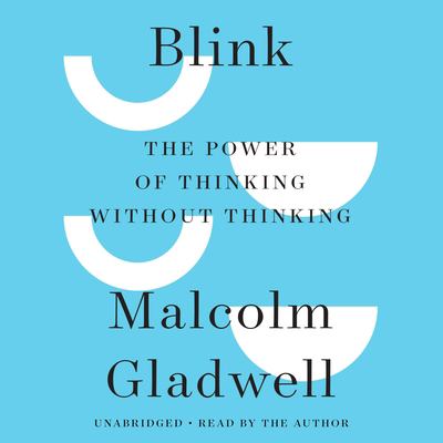 Blink [compact disc, unabridged] : the power of thinking without thinking /