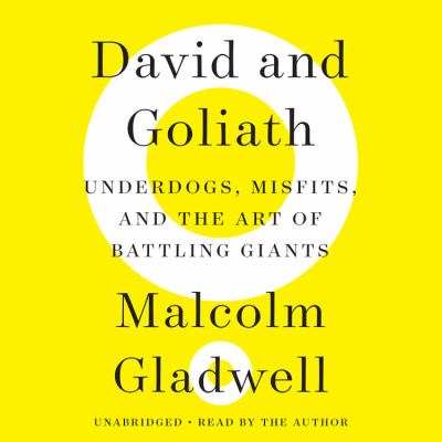 David and Goliath [compact disc, unabridged] : underdogs, misfits, and the art of battling giants /