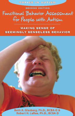 Functional behavior assessment for people with autism : making sense of seemingly senseless behavior /