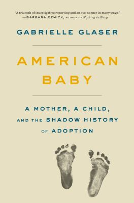 American baby : a mother, a child, and the shadow history of adoption /