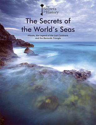 The secrets of the world's seas : Atlantis, the legend of the lost continent, and the Bermuda Triangle /