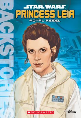 Princess Leia : Royal Rebel /