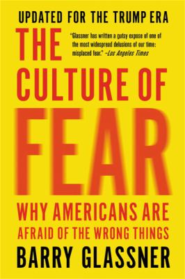 The culture of fear : why Americans are afraid of the wrong things /