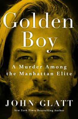Golden boy : a murder among the Manhattan elite /