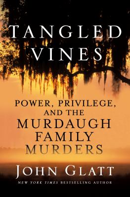 Tangled vines : power, privilege, and the Murdaugh family murders /
