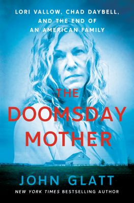 The doomsday mother : Lori Vallow, Chad Daybell, and the end of an American family /