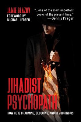 Jihadist psychopath : how he is charming, seducing, and devouring us /