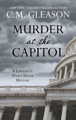 Murder at the Capitol : [large type] a Lincoln's White House mystery /